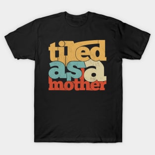 Tired as a mother T-Shirt